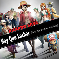 Ricardo Silva - Hay Que Luchar (One Piece: Over The Top)