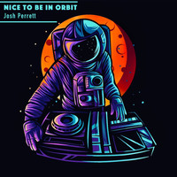 Josh Perrett / - Nice To Be In Orbit