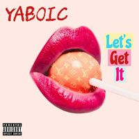 YABOIC - Lets Get It (Explicit)