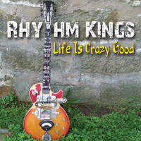 Rhythm Kings - Life Is Crazy Good