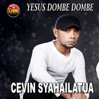 Cevin Syahailatua - Yesus Dombe Dombe