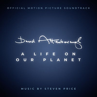 Steven Price - David Attenborough: A Life On Our Planet (Original Motion Picture Soundtrack)
