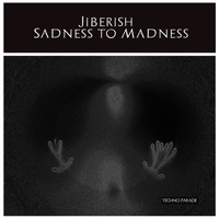 Jiberish - Sadness to Madness