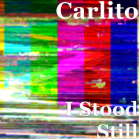 Carlito - I Stood Still (Explicit)