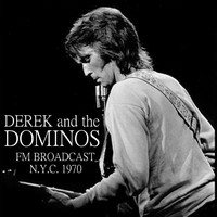 Derek And The Dominos - Derek and the Dominos FM Broadcast N.Y.C. 1970