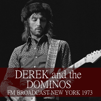 Derek And The Dominos - Derek and the Dominos FM Broadcast New York 1973