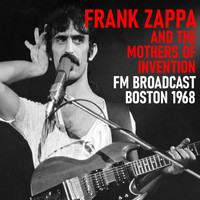 Frank Zappa And The Mothers Of Invention - Frank Zappa and the Mothers of Invention FM Broadcast Boston 1968