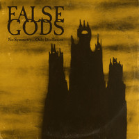 False Gods - No Symmetry... Only Disillusion
