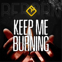 Reborn - Keep Me Burning