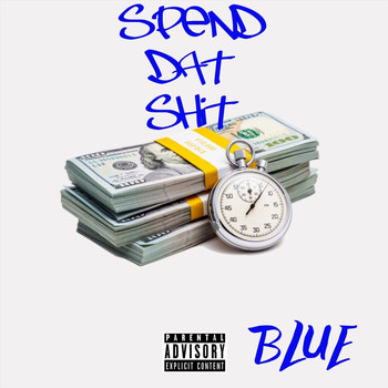 Blue - Spend Dat Shit (Explicit)
