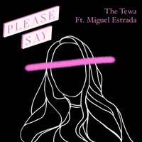 The Tewa - Please Say (feat. Miguel Estrada)