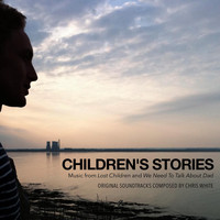 Chris White - Children's Stories (From "Lost Children" and "We Need to Talk About Dad") [Original Soundtrack]