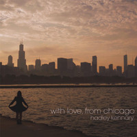 Hadley Kennary - With Love, From Chicago