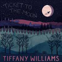 Tiffany Williams - Ticket to the Moon