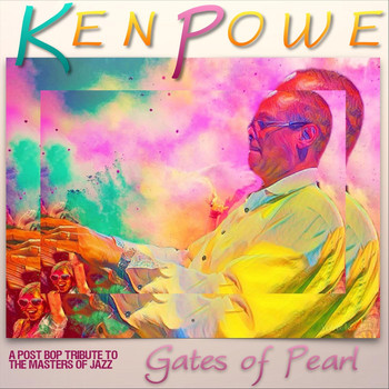 Ken Powe - Gates of Pearl (A Post Bop Tribute to the Masters of Jazz)