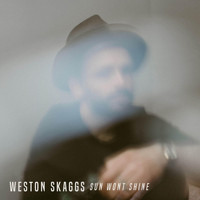 Weston Skaggs - Sun Won't Shine