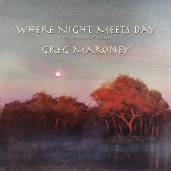Greg Maroney - Where Night Meets Day (Piano Music for Sleep)