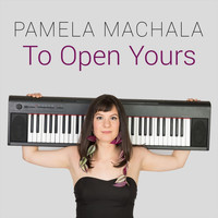 Pamela Machala - To Open Yours