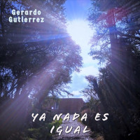 Gerardo Gutierrez - Ya Nada Es Igual