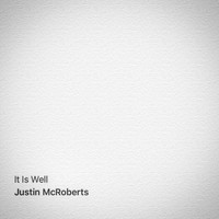 Justin Mcroberts - It Is Well