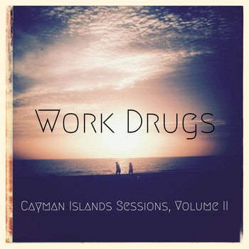 Work Drugs - Cayman Islands Sessions, Vol. II