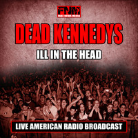 Dead Kennedys - Ill In The Head (Live)