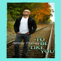 Jeremy Plumley - To Be Like You