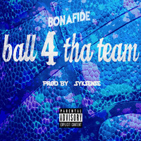 Bonafide - Ball 4 tha Team (Explicit)