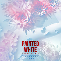 Cristina Soto - Painted White (Acoustic Mix)