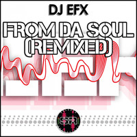 DJ EFX - From Da Soul (Remixed)