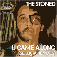 The Stoned - U Came Along (Selekta Remixes)