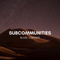 Blake Lowiser - Subcommunities