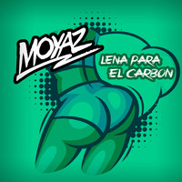 Moyaz / - Leña Para el Cabron