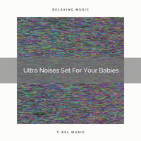 Baby White Noise & White Noise for Babies, White Noise for Babies - Ultra Noises Set For Your Babies