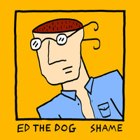 Ed The Dog - Shame (Explicit)