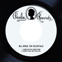 Bill Moss & the Celestials - Come on the Lord's Side/ Soon It Will Be Too Late
