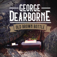 George Dearborne - Old Brown Bottle
