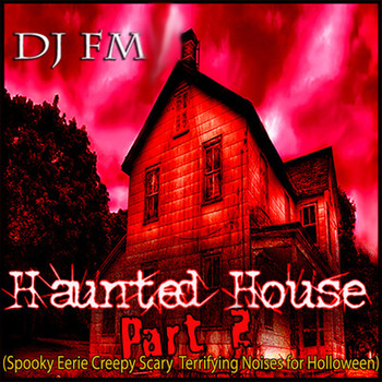 DJ FM - Haunted House (Spooky Eerie Creepy Scary Terrifying Noises for Halloween), Pt. 2