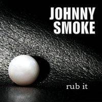 Johnny Smoke - Rub It