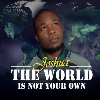 Joshua - The World Is Not Your Own