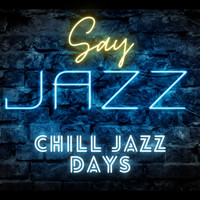 Chill Jazz Days - Say Jazz