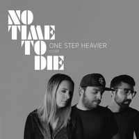 One Step Heavier - No Time To Die