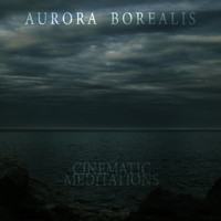 Aurora Borealis - Cinematic Meditations