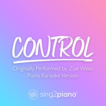 Sing2Piano - Control (Originally Performed by Zoe Wees) (Piano Karaoke Version)