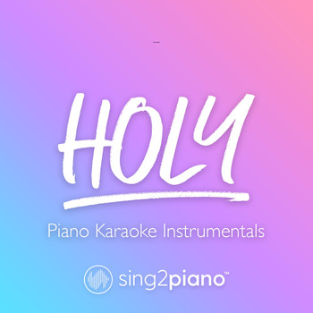 Sing2Piano - Holy (Piano Karaoke Instrumentals)