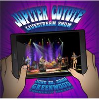 Jupiter Coyote - Live Stream Show (Greenwood Community Theater, June 20, 2020) (Explicit)