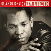 Orlando Johnson - Whatever You Do