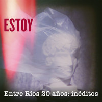 Entre Ríos - Estoy - Entre Ríos 20 Años: Inéditos