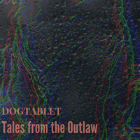 Dogtablet - Tales from the Outlaw