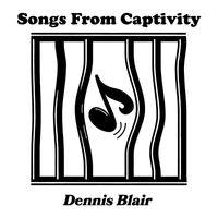 Dennis Blair - Songs from Captivity